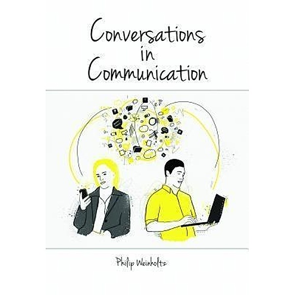 Conversations in Communication / Full Media Services LLC, Philip T. Weinholtz
