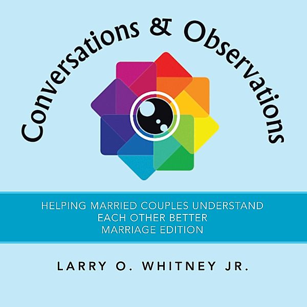 Conversations & Observations, Larry O. Whitney Jr.