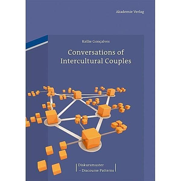 Conversations of Intercultural Couples / Diskursmuster / Discourse Patterns Bd.4, Kellie Goncalves