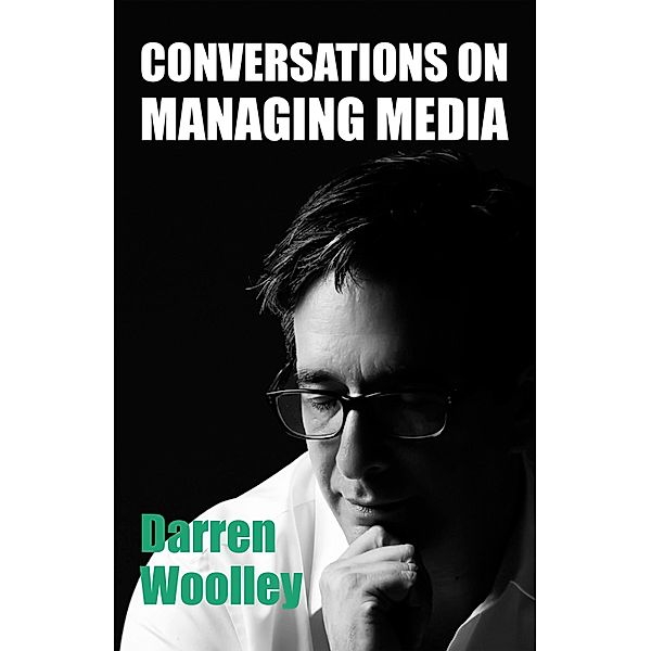 Conversations on Managing Media, Darren Woolley