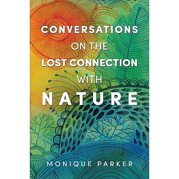 Conversations on The Lost Connection with Nature, Monique Parker