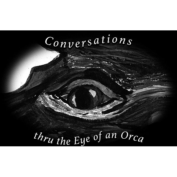 Conversations Thru the Eye of an Orca, Christopher Porter