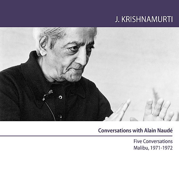 Conversations With Alain Naudé, Jiddu Krishnamurti