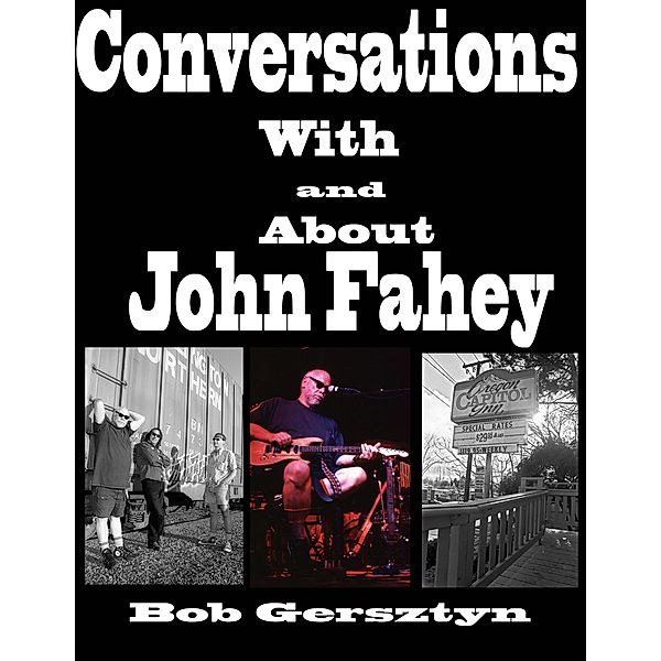 Conversations With and About John Fahey, Bob Gersztyn