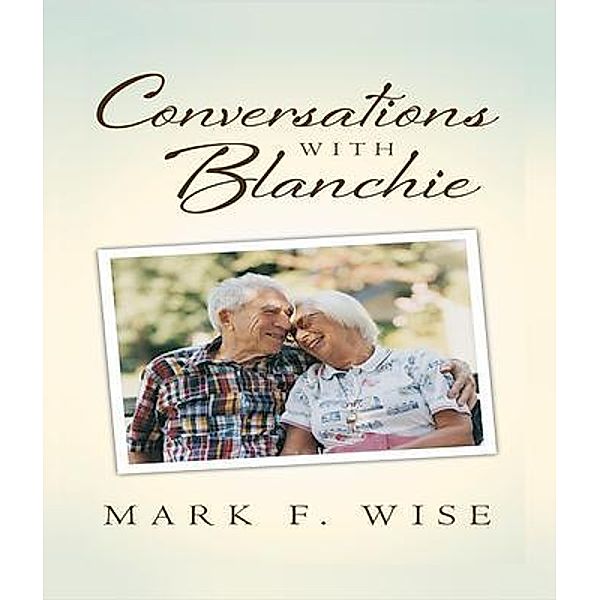 Conversations with Blanchie, Mark F. Wise