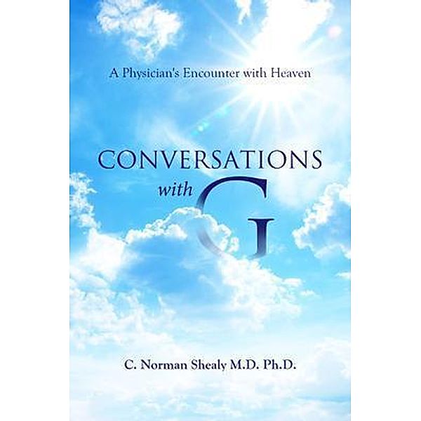 Conversations with G / BookTrail Publishing, C. Norman Shealy M. D. Ph. D.