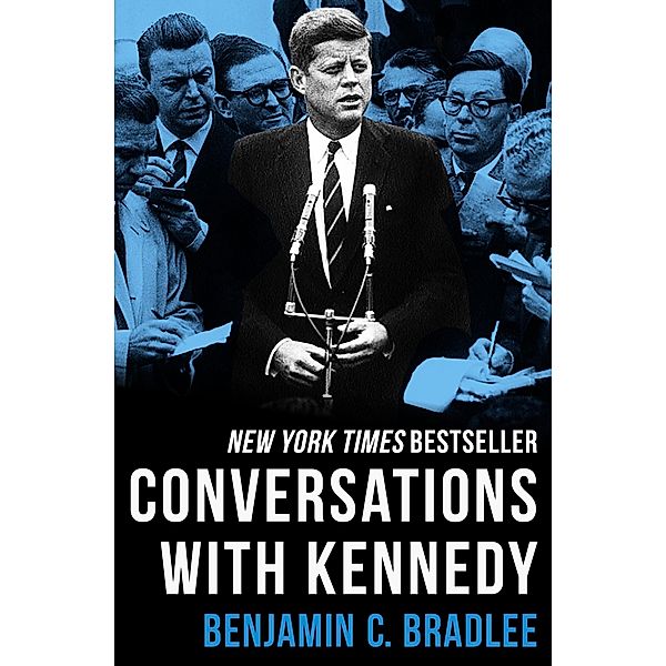 Conversations with Kennedy, Benjamin C. Bradlee