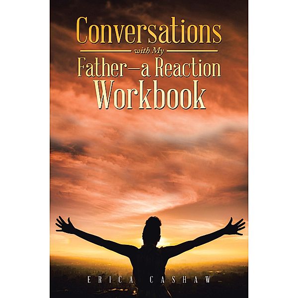 Conversations with My Father-A Reaction Workbook, Erica Cashaw