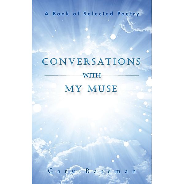 Conversations with My Muse, Gary Bateman