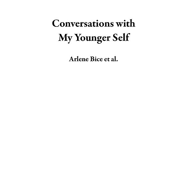 Conversations with  My Younger Self, Arlene Bice, Lisa Baron, Dee Stribling