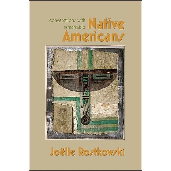Conversations with Remarkable Native Americans / SUNY series, Native Traces, Joëlle Rostkowski