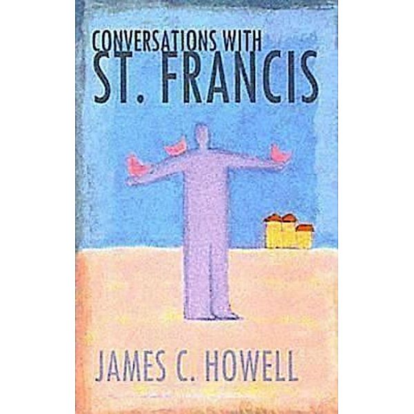 Conversations with St. Francis, James C. Howell