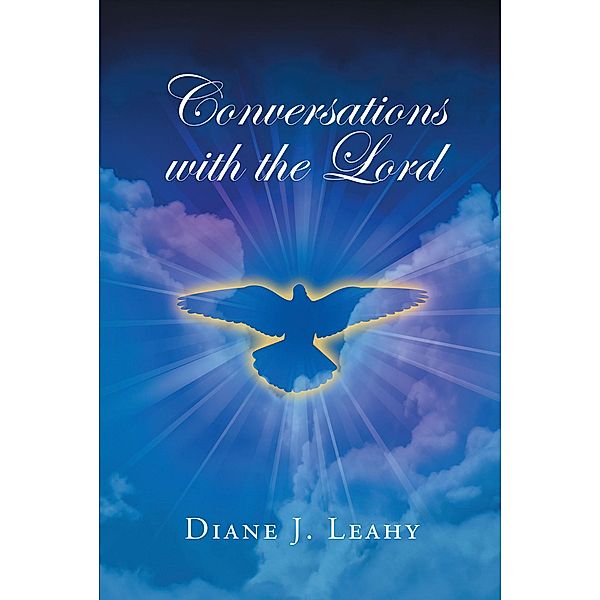 Conversations with the Lord / Christian Faith Publishing, Inc., Diane J. Leahy