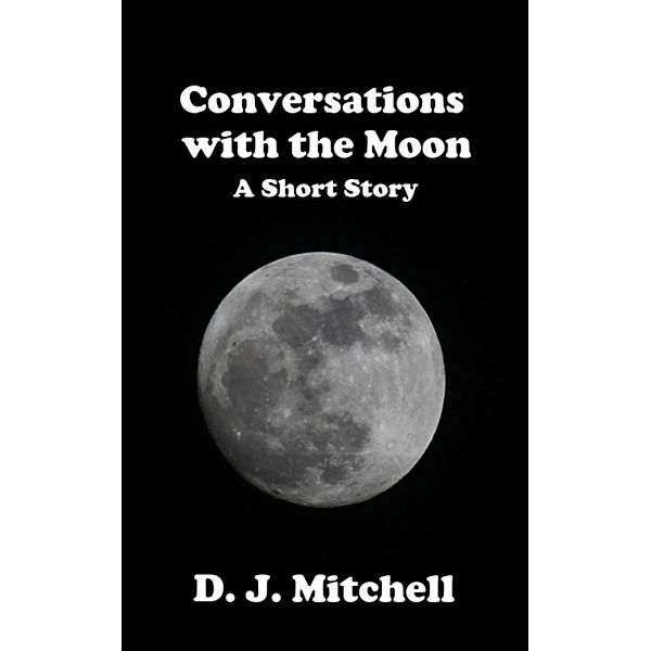 Conversations with the Moon, D.J. Mitchell
