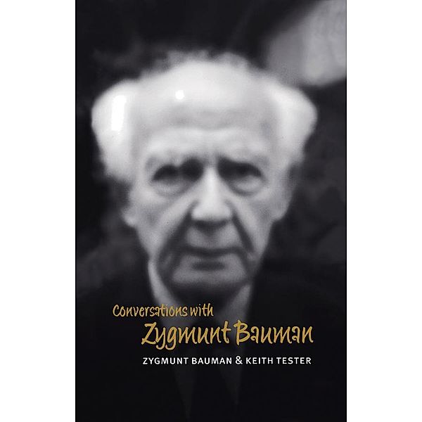 Conversations with Zygmunt Bauman / PCVS-Polity Conversations Series, Zygmunt Bauman, Keith Tester
