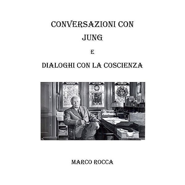 Conversazioni con Jung  e dialoghi con la coscienza, Marco Rocca