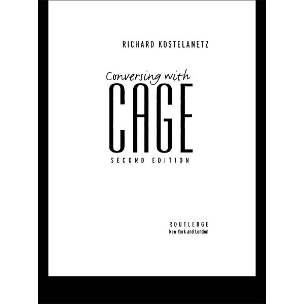 Conversing with Cage, Richard Kostelanetz