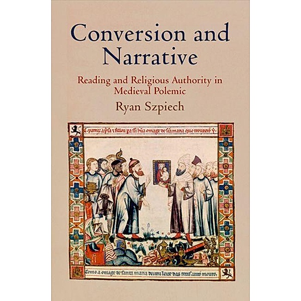 Conversion and Narrative / The Middle Ages Series, Ryan Szpiech