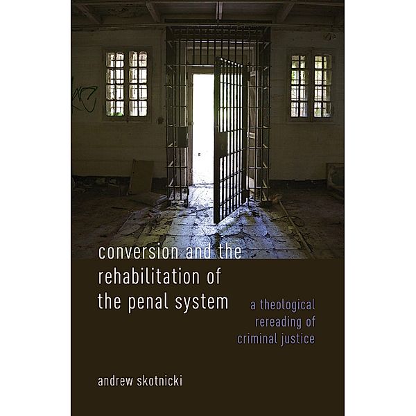 Conversion and the Rehabilitation of the Penal System, Andrew Skotnicki