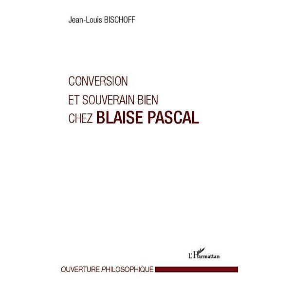 Conversion et souverain bien chez Blaise Pascal / Hors-collection, Jean-Louis Bischoff