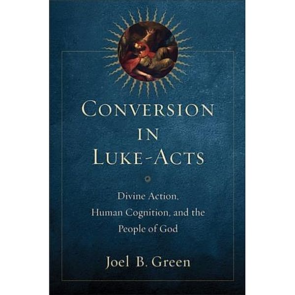 Conversion in Luke-Acts, Joel B. Green