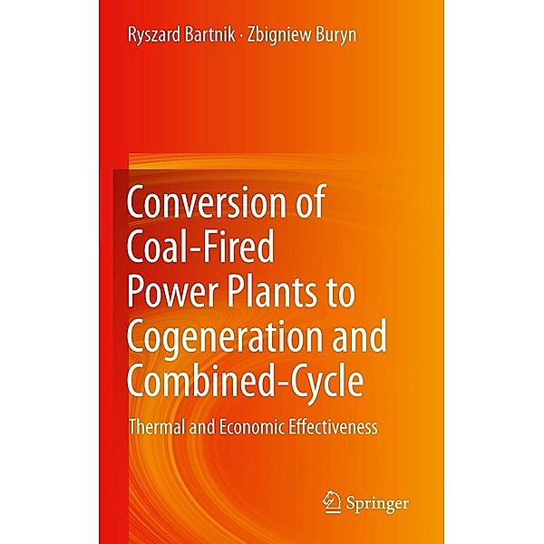 Conversion of Coal-Fired Power Plants to Cogeneration and Combined-Cycle, Ryszard Bartnik, Zbigniew Buryn