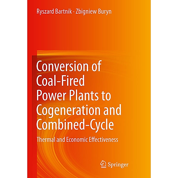 Conversion of Coal-Fired Power Plants to Cogeneration and Combined-Cycle, Ryszard Bartnik, Zbigniew Buryn
