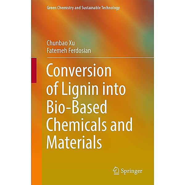 Conversion of Lignin into Bio-Based Chemicals and Materials, Chunbao Xu, Fatemeh Ferdosian