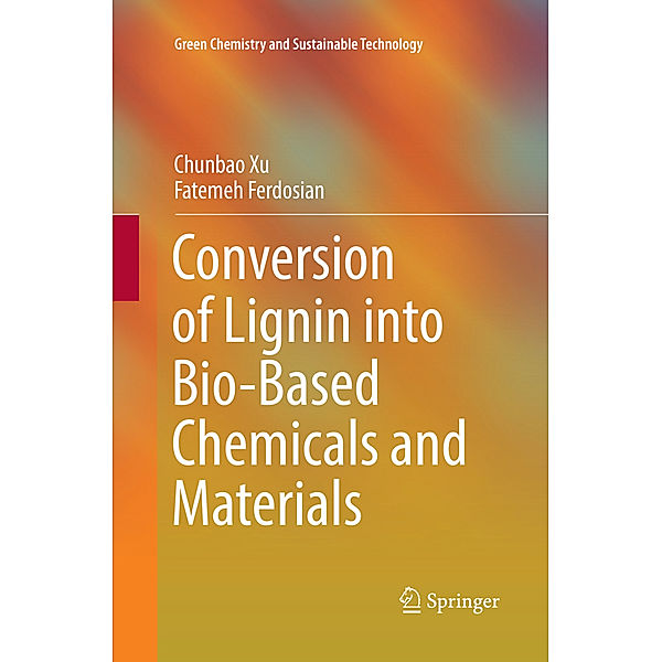 Conversion of Lignin into Bio-Based Chemicals and Materials, Chunbao Xu, Fatemeh Ferdosian