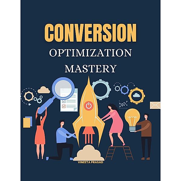 Conversion Optimization Mastery (Course) / Course, Vineeta Prasad