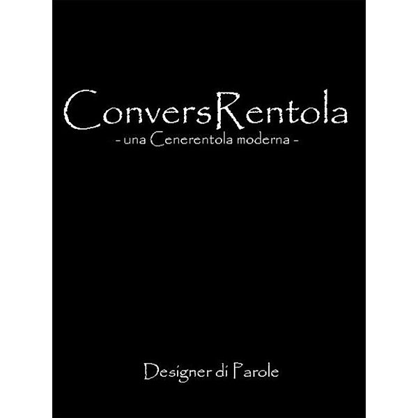 ConversRentola - una Cenerentola moderna, Designer di Parole