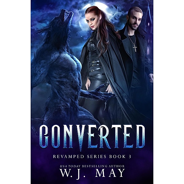 Converted (Revamped Series, #3) / Revamped Series, W. J. May