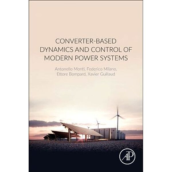 Converter-Based Dynamics and Control of Modern Power Systems, Antonello Monti, Federico Milano, Ettore Bompard