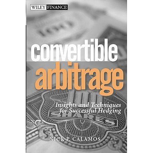 Convertible Arbitrage / Wiley Finance Editions, Nick P. Calamos