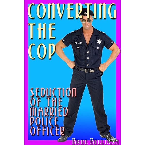 Converting the Cop (Seducing the Married Police Officer), Bree Bellucci