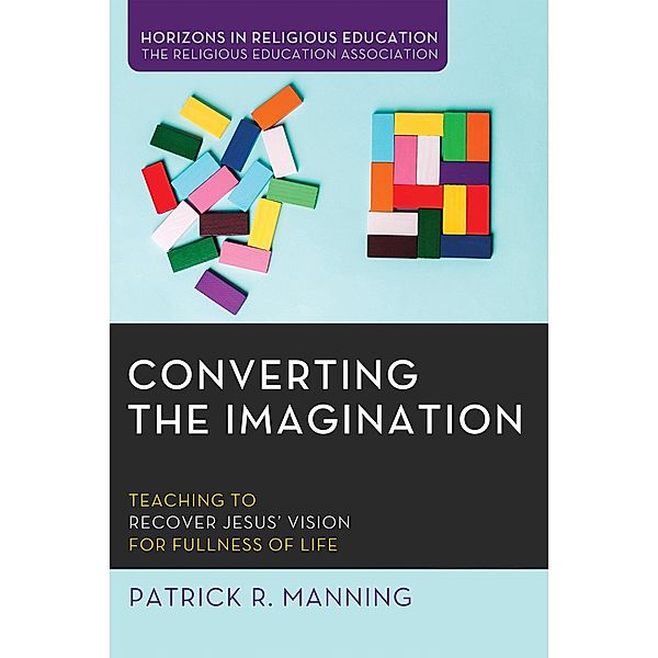 Converting the Imagination / Horizons in Religious Education, Patrick R. Manning