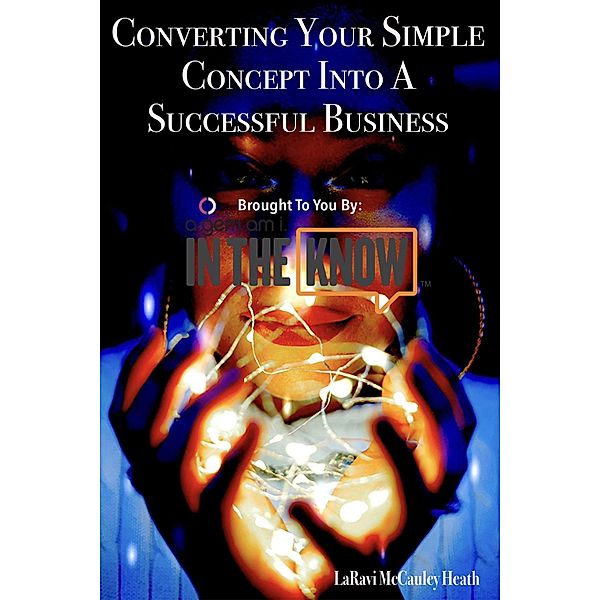 Converting Your  Simple Concept  Into a Successful Business, LaRavi McCauley Heath