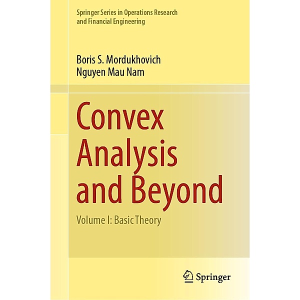 Convex Analysis and Beyond / Springer Series in Operations Research and Financial Engineering, Boris S. Mordukhovich, Nguyen Mau Nam