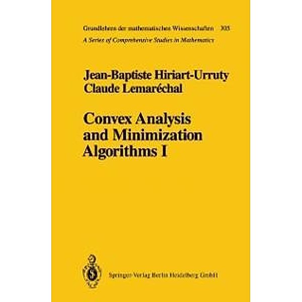 Convex Analysis and Minimization Algorithms I / Grundlehren der mathematischen Wissenschaften Bd.305, Jean-Baptiste Hiriart-Urruty, Claude Lemarechal