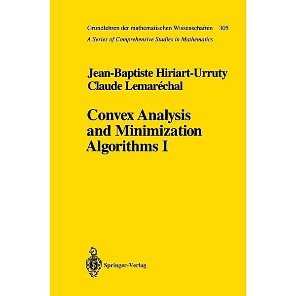 Convex Analysis and Minimization Algorithms: Pt.1 Convex Analysis and Minimization Algorithms, Jean-Baptiste Hiriart-Urruty, Claude Lemarechal