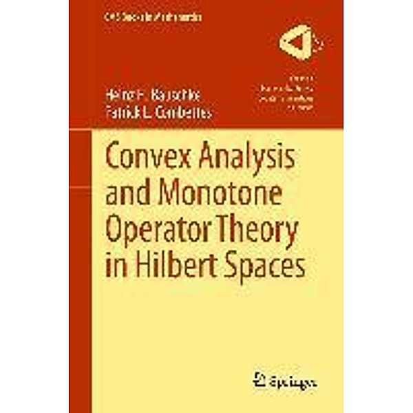 Convex Analysis and Monotone Operator Theory in Hilbert Spaces / CMS Books in Mathematics, Heinz H. Bauschke, Patrick L. Combettes