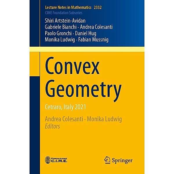 Convex Geometry / Lecture Notes in Mathematics Bd.2332, Shiri Artstein-Avidan, Gabriele Bianchi, Andrea Colesanti, Paolo Gronchi, Daniel Hug, Monika Ludwig, Fabian Mussnig