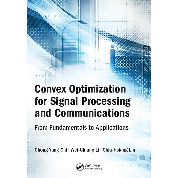 Convex Optimization for Signal Processing and Communications, Chong-Yung Chi, Wei-Chiang Li, Chia-Hsiang Lin