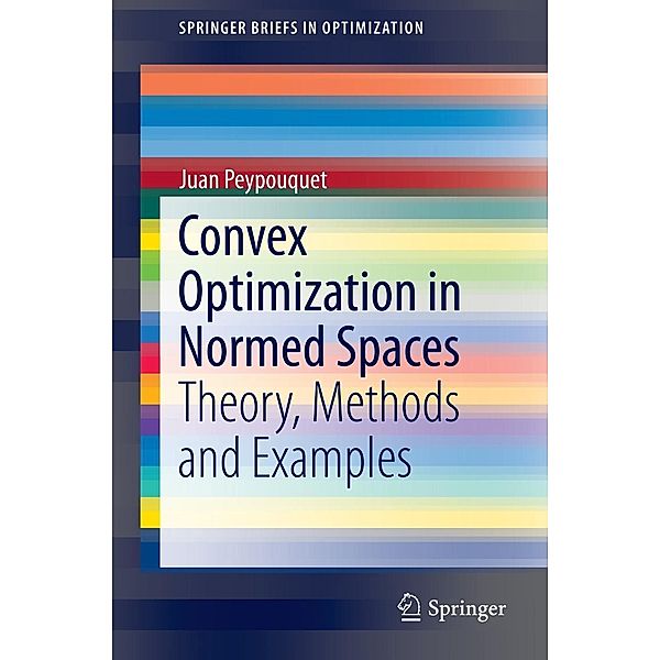 Convex Optimization in Normed Spaces / SpringerBriefs in Optimization Bd.0, Juan Peypouquet