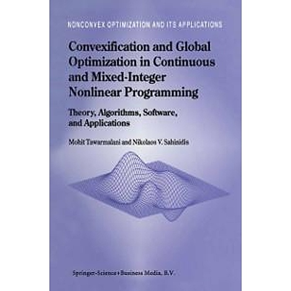 Convexification and Global Optimization in Continuous and Mixed-Integer Nonlinear Programming / Nonconvex Optimization and Its Applications Bd.65, Mohit Tawarmalani, Nikolaos V. Sahinidis