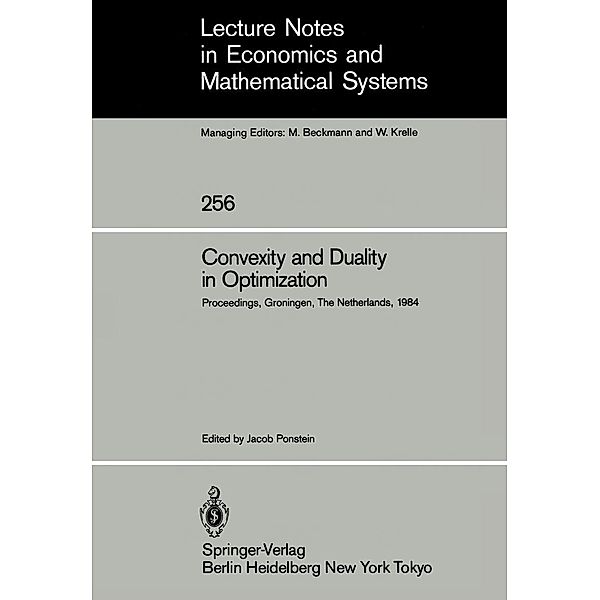 Convexity and Duality in Optimization / Lecture Notes in Economics and Mathematical Systems Bd.256