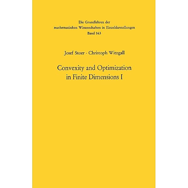 Convexity and Optimization in Finite Dimensions I / Grundlehren der mathematischen Wissenschaften Bd.163, Josef Stoer, Christoph Witzgall