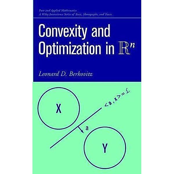 Convexity and Optimization in Rn / Wiley Series in Pure and Applied Mathematics, Leonard D. Berkovitz