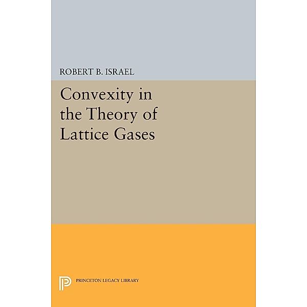 Convexity in the Theory of Lattice Gases / Princeton Series in Physics, Robert B. Israel