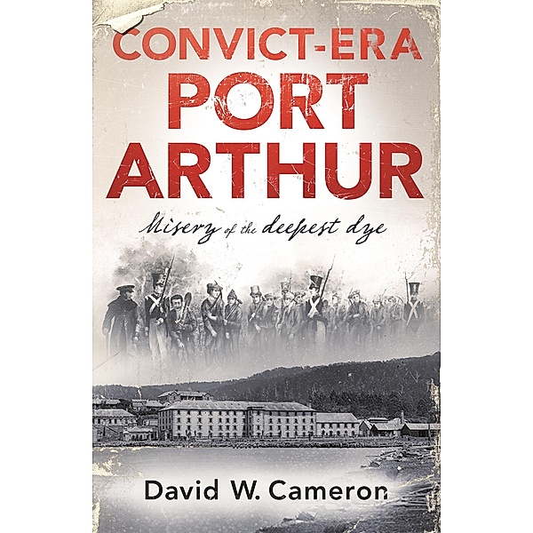Convict-era Port Arthur, David W. Cameron